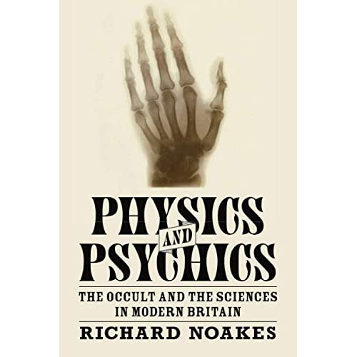 Physics and Psychics: The Occult and the Sciences in Modern Britain (Science in History)