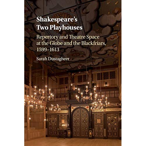 Shakespeare's Two Playhouses: Repertory and Theatre Space at the Globe and the Blackfriars, 1599–1613