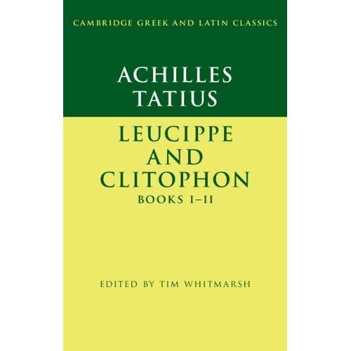 Achilles Tatius: Leucippe and Clitophon Books I–II (Cambridge Greek and Latin Classics)