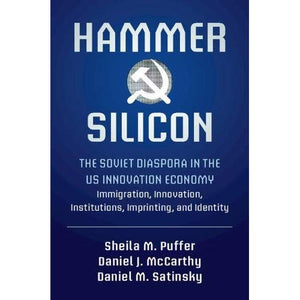 Hammer and Silicon: The Soviet Diaspora in the US Innovation Economy ? Immigration, Innovation, Institutions, Imprinting, and Identity