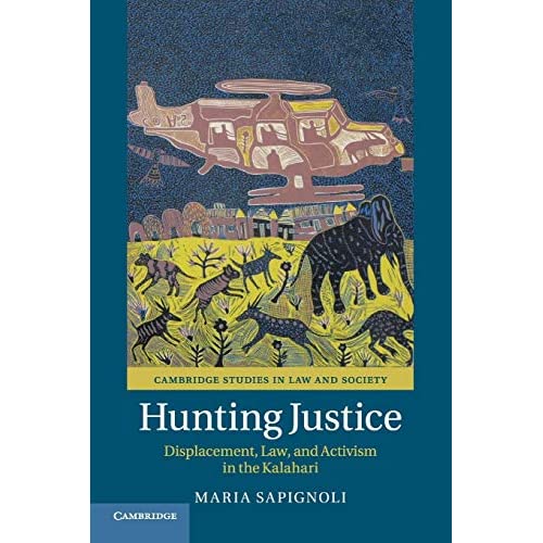 Hunting Justice: Displacement, Law, and Activism in the Kalahari (Cambridge Studies in Law and Society)