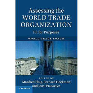 Assessing the World Trade Organization: Fit for Purpose?