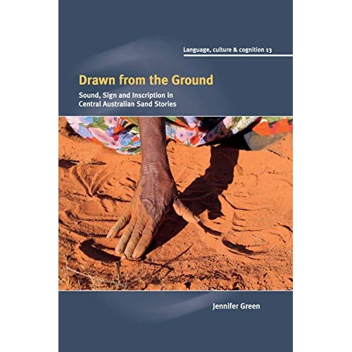 Drawn from the Ground: Sound, Sign and Inscription in central Australian sand stories: 13 (Language Culture and Cognition, Series Number 13)