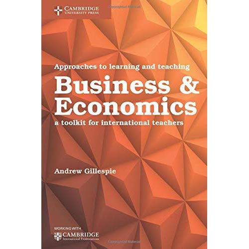 Approaches to Learning and Teaching Business & Economics: A Toolkit for International Teachers (Cambridge International Examinations)