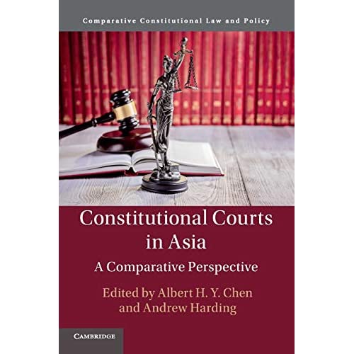 Constitutional Courts in Asia: A Comparative Perspective (Comparative Constitutional Law and Policy)