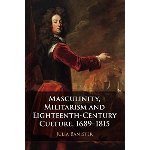Masculinity, Militarism and Eighteenth-Century Culture, 1689–1815