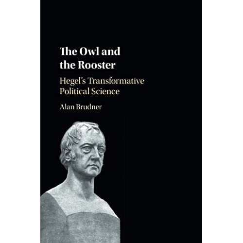 The Owl and the Rooster: Hegel's Transformative Political Science