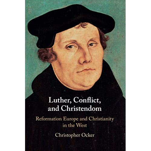 Luther, Conflict, and Christendom: Reformation Europe and Christianity in the West