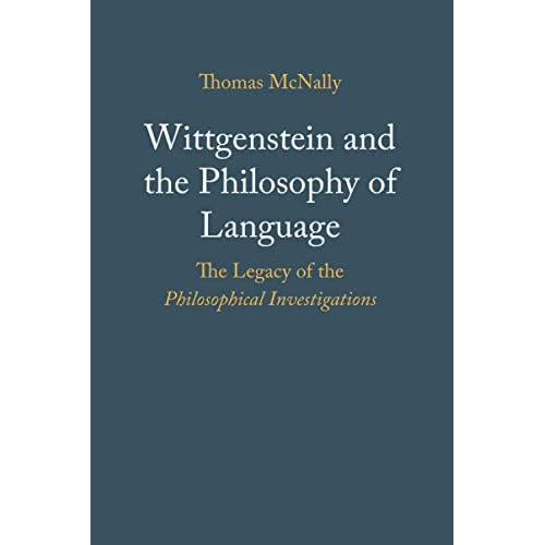 Wittgenstein and the Philosophy of Language: The Legacy of the Philosophical Investigations