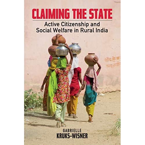 Claiming the State: Active Citizenship and Social Welfare in Rural India