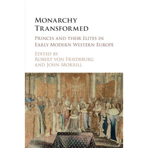 Monarchy Transformed: Princes and their Elites in Early Modern Western Europe