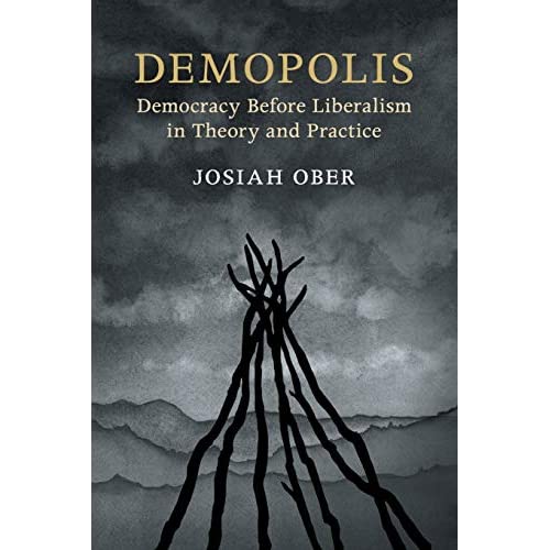 Demopolis: Democracy before Liberalism in Theory and Practice (The Seeley Lectures)