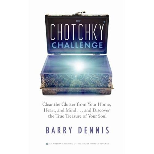 The Chotchky Challenge: Clear the Clutter from your Home, Heart, and Mind . . . and Discover the True Treasure of Your Soul