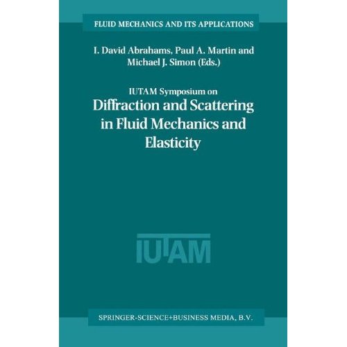 IUTAM Symposium on Diffraction and Scattering in Fluid Mechanics and Elasticity (Fluid Mechanics and Its Applications #68)