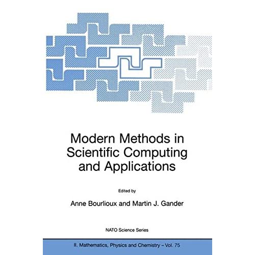 Modern Methods in Scientific Computing and Applications: Proceedings of the NATO Advanced Study Institute and Seminaire De Math Eacute Matiques ... II: Mathematics, Physics and Chemistry)