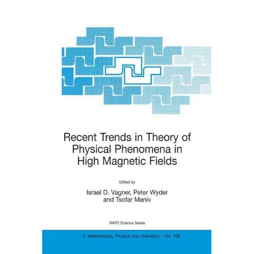 Recent Trends in Theory of Physical Phenomena in High Magnetic Fields: Proceedings of the NATO Advanced Research Workshop, Les Houches, France, ... 1, 2002 (Nato Science Series II: (closed))