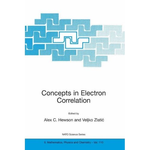 Concepts in Electron Correlation: Proceedings of the NATO Advanced Research Workshop, Hvar, Croatia, September 29-October 3, 2002 (Nato Science Series II: (closed))