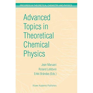 Advanced Topics in Theoretical Chemical Physics (Progress in Theoretical Chemistry & Physics)
