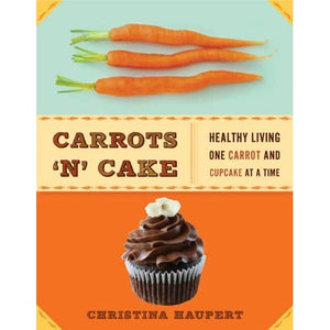 Carrots 'N' Cake: Healthy Living One Carrot and Cupcake at a Time