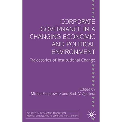 Corporate Governance in a Changing Economic and Political Environment: Trajectories of Institutional Change (Studies in Economic Transition)