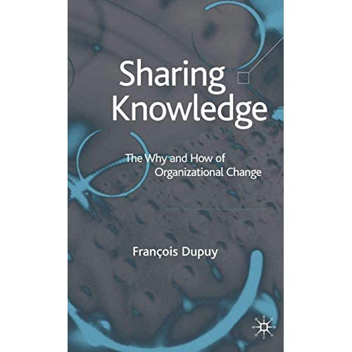 Sharing Knowledge: The Why and How of Organisational Change: The Why and How of Organizational Change
