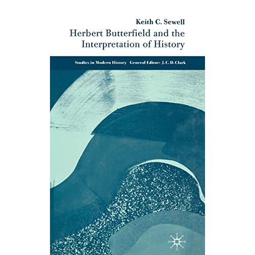 Herbert Butterfield and the Interpretation of History (Studies in Modern History)