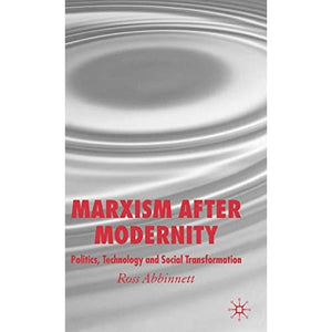 Marxism after Modernity: Politics, Technology and Social Transformation