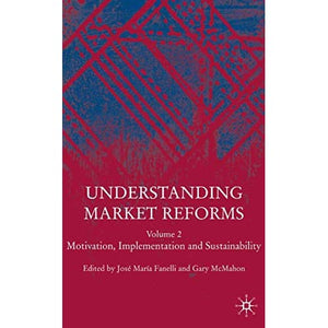 Understanding Market Reforms: Volume 2: Motivation, Implementation and Sustainability