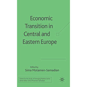 Economic Transition in Central and Eastern Europe (Centre for the Study of Emerging Markets Series)