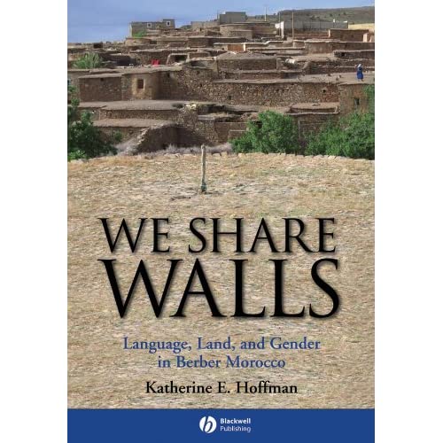 We Share Walls: Language, Land, and Gender in Berber Morocco (Blackwell Studies in Discourse & Culture) (Wiley Blackwell Studies in Discourse and Culture)