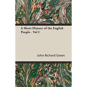 A Short History of the English People - Vol I: 1