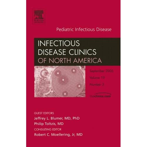 Pediatric Infectious Diseases, An Issue of Infectious Disease Clinics (The Clinics: Internal Medicine): v. 19-3