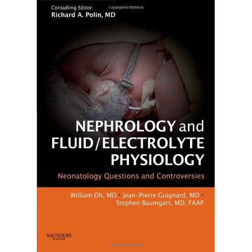 Nephrology and Fluid/Electrolyte Physiology: Neonatology Questions and Controversies (Neonatology: Questions & Controversies): Expert Consult - Online and Print