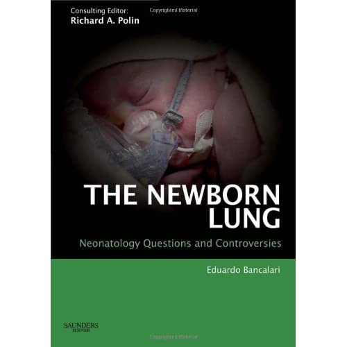 The Newborn Lung: Neonatology Questions and Controversies (Neonatology: Questions & Controversies)