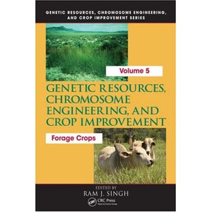 Genetic Resources, Chromosome Engineering, and Crop Improvement:: Forage Crops, Vol 5: 05 (Genetic Resources Chromosome Engineering & Crop Improvement)