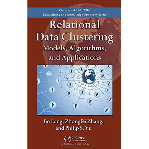 Relational Data Clustering: Models, Algorithms, and Applications: 14 (Chapman & Hall/CRC Data Mining and Knowledge Discovery)