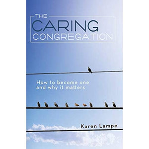 The Caring Congregation: How to Become One and Why it Matters