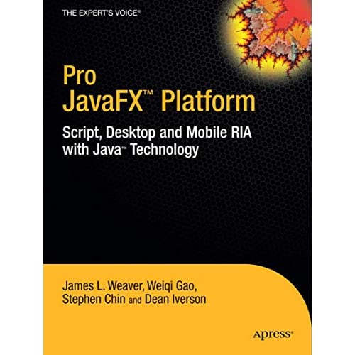 Pro JavaFX™ Platform: Script, Desktop and Mobile RIA with Java™ Technology (Expert's Voice in Java Technology)