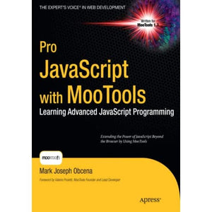 Pro JavaScript with MooTools: Laerning Advanced JavaScript Programming (Expert's Voice in Web Development)