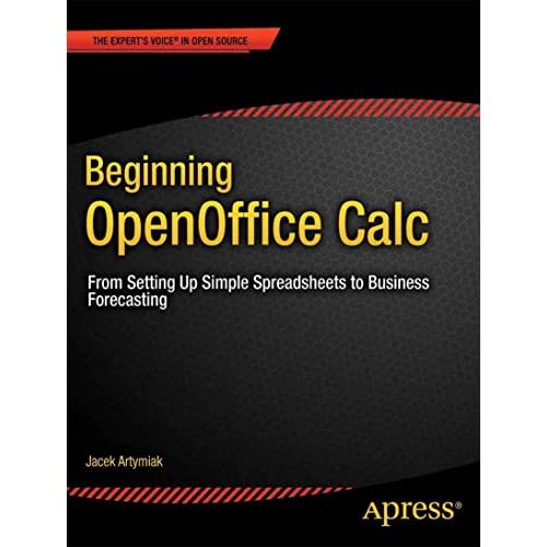Beginning OpenOffice Calc: From Setting Up Simple Spreadsheets to Business Forecasting