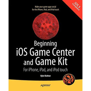 Beginning iOS Game Center and Game Kit: For iPhone, iPad, and iPod touch