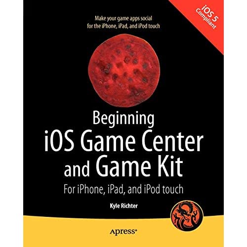 Beginning iOS Game Center and Game Kit: For iPhone, iPad, and iPod touch