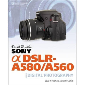 David Busch's Sony Alpha DSLR-A580/A560 Guide to Digital Photography