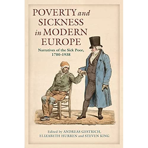 Poverty and Sickness in Modern Europe: Narratives of the Sick Poor, 1780-1938