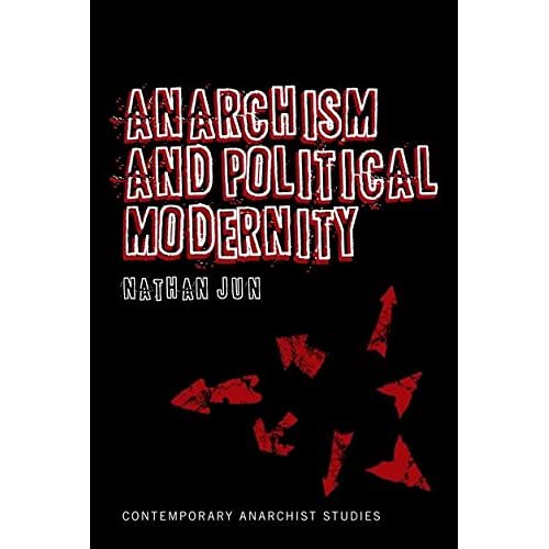 Anarchism and Political Modernity (Contemporary Anarchist Studies)