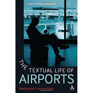 The Textual Life of Airports: Reading the Culture of Flight