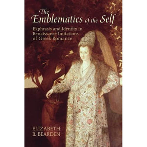 Emblematics of the Self: Ekphrasis and Identity in Renaissance Imitations of Greek Romance