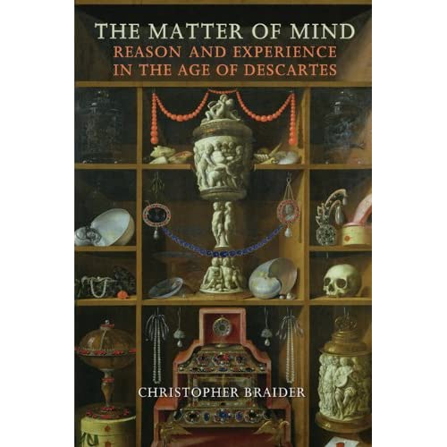 The Matter of Mind: Reason and Experience in the Age of Descartes