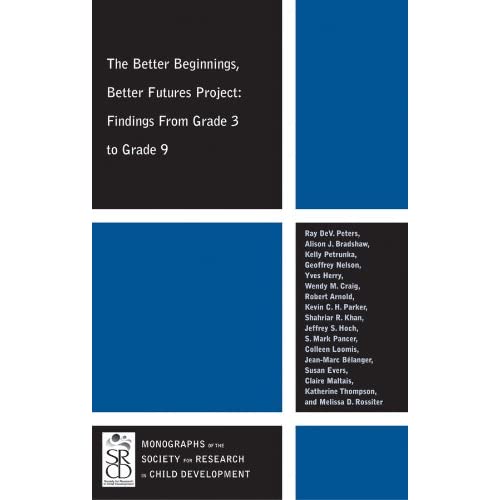 The Better Beginnings, Better Futures Project: Findings from Grade 3 to Grade 9: 1 (Monographs of the Society for Research in Child Development)