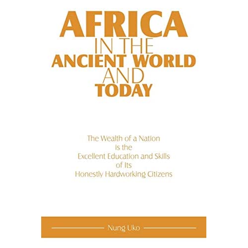 Africa in the Ancient World and Today: The Wealth of a Nation is the Excellent Education and Skills of Its Honestly Hardworking Citizens